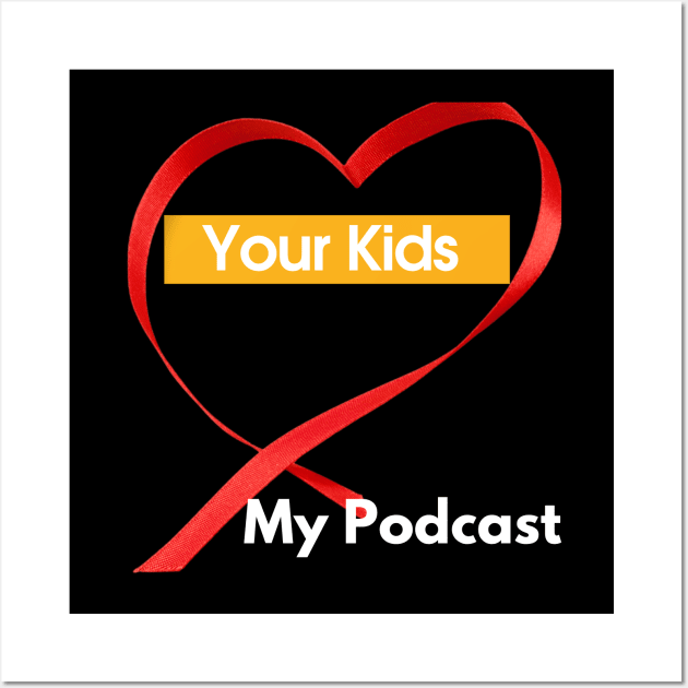 Your Kids Heart My Podcast Wall Art by SoloMoms! Talk Shop